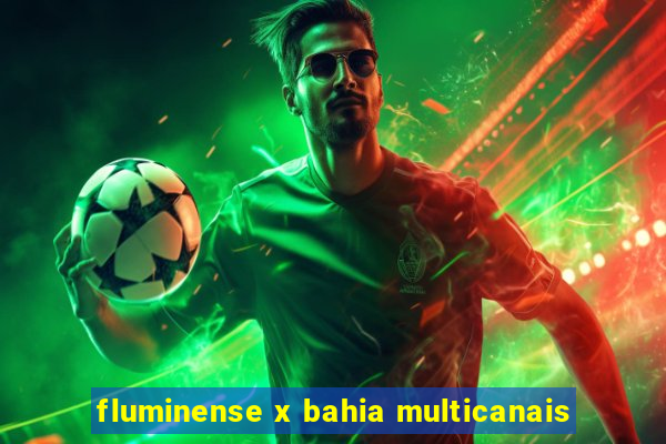 fluminense x bahia multicanais